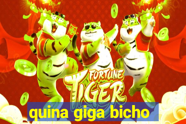 quina giga bicho